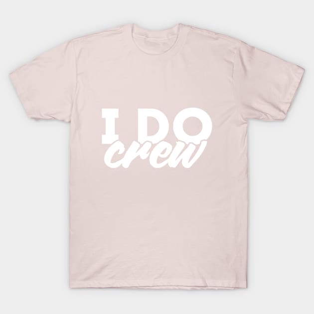 I Do Crew - Wedding Party Design T-Shirt by goodwordsco